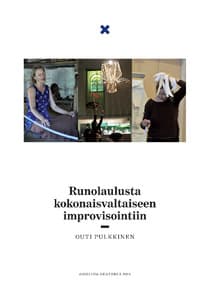Pulkkinen Outi: Runolaulusta kokonaisvaltaiseen improvisointiin