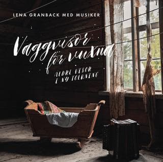 Granback Lena med musiker: Vaggvisor för vuxna - Äldre visor i ny tolkning