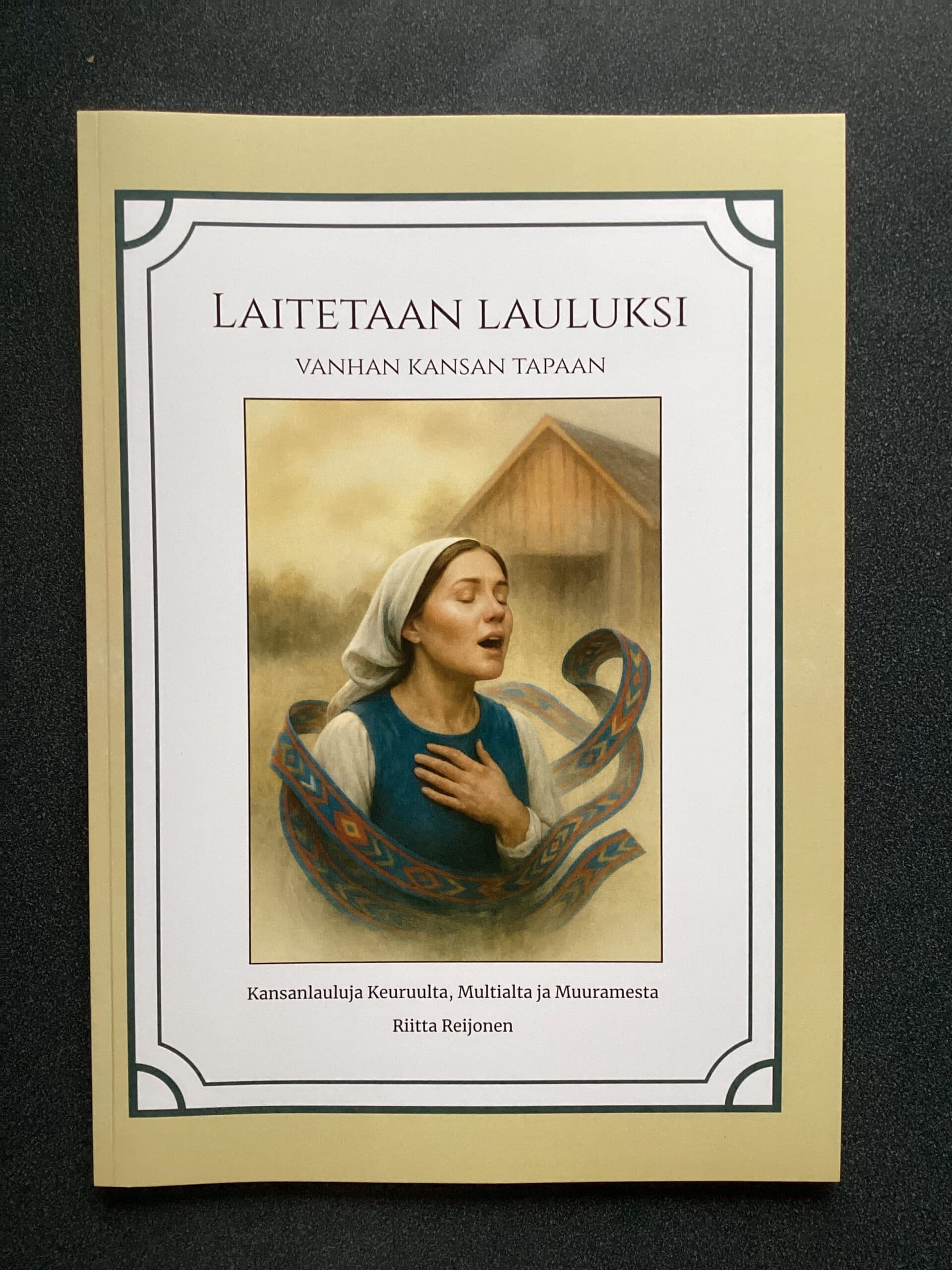 Riitta Reijonen: Laitetaan lauluksi vanhan kansan tapaan - Kansanlauluja Keuruulta, Multialta ja Muuramesta