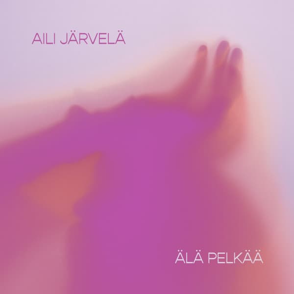 Järvelä Aili: Älä pelkää